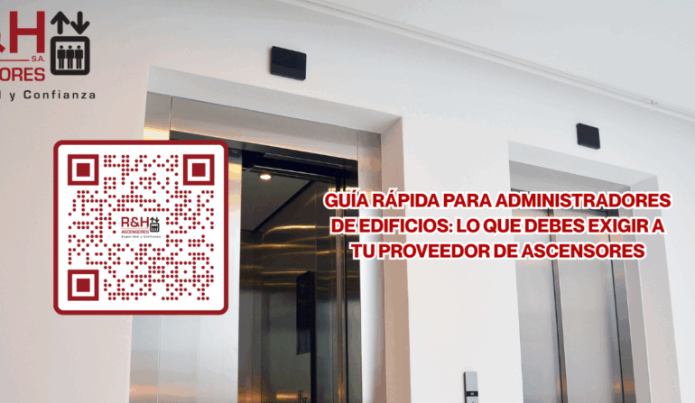 Guía rápida para administradores de edificios: lo que debes exigir a tu proveedor de ascensores
