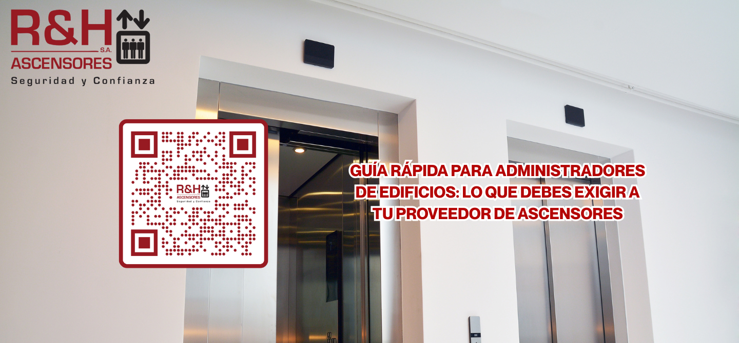 Guía rápida para administradores de edificios: lo que debes exigir a tu proveedor de ascensores